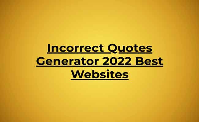 Incorrect Quotes Generator 2022 Best Websites