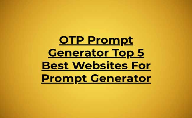 OTP Prompt Generator Top 5 Best Websites For Prompt Generator