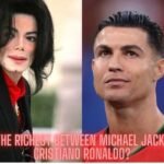 Who Is the Richest Between Michael Jackson and Cristiano Ronaldo?